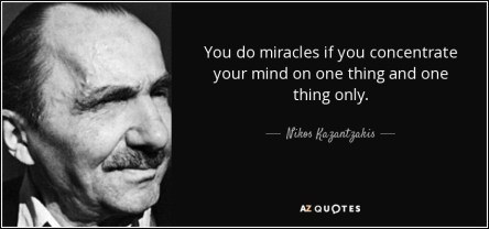 quote-you-do-miracles-if-you-concentrate-your-mind-on-one-thing-and-one-thing-only-nikos-kazantzakis-145-83-23