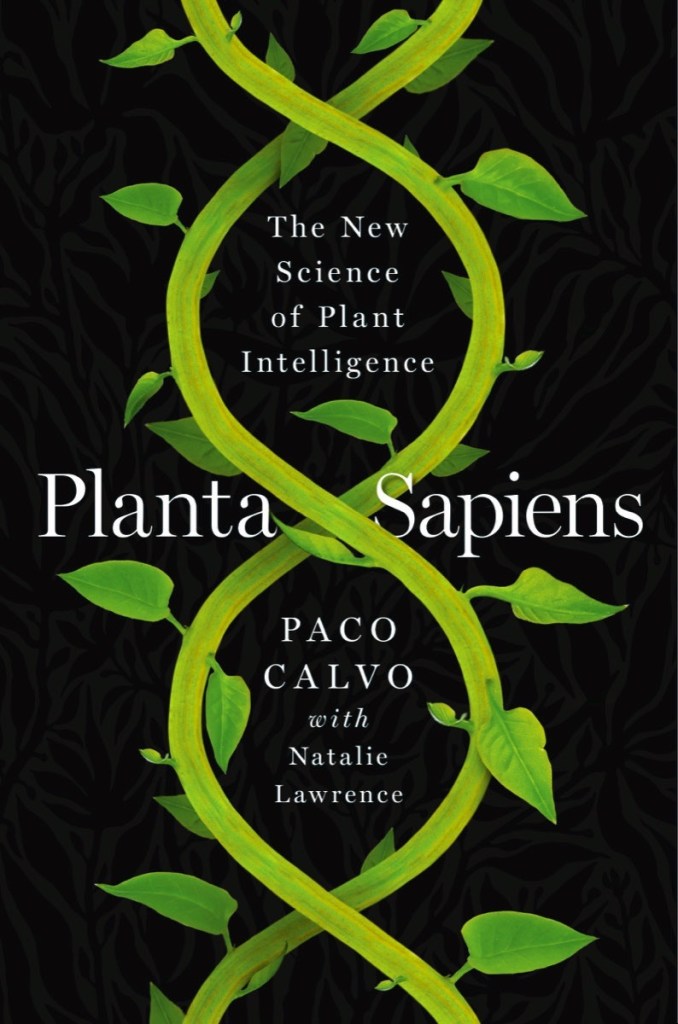 T.A.E.’s Book Review – Planta Sapiens: The New Science of Plant Intelligence by Paco Calvo with Natalie Lawrence